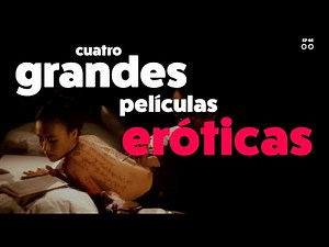 4 grandes películas eróticas para ver en una sentada.