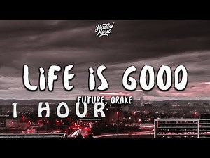 [ 1 HOUR ] Future, Drake - Life Is Good ((Lyrics))