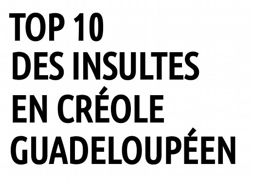 TOP 10 des insultes en créole guadeloupéen (et leurs traductions)