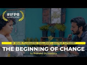 The Beginning Of Change | Top 50 Short Films 2018 | #IFP8