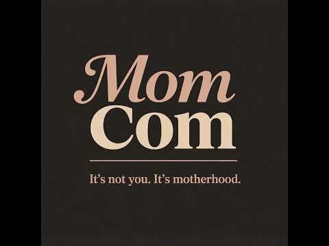 Welcome to Mom Com. Let's start at the beginning.