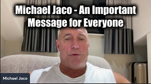 Michael Jaco HUGE - An Important Message For Everyone