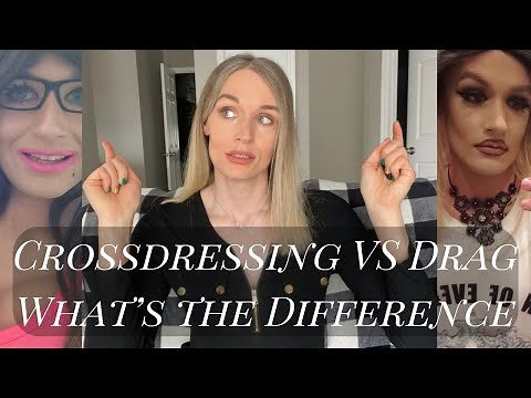 Crossdressing versus Drag? How are they Different?