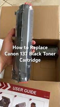 How to Replace Canon 137 Black Toner Cartridge