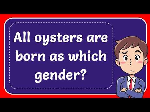 All oysters are born as which gender? Explained