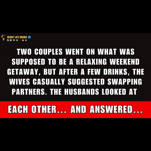 Two Couples Went on a Chill Weekend Getaway — But After a Few Drinks, the Wives Suggested Swapping Partners. The Husbands Just Looked at Each Other… and Answered. | Reddit Life Drama