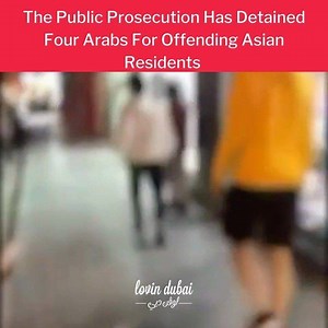 13K views · 34 reactions | The Public Prosecution has detained four Arabs for offending Asian residents, as witnessed in the video. // via @wamnews | Lovin Dubai | Facebook