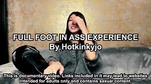 HOTKINKYJO FULL FOOT IN ASS EXPERIENCE - SELBSTDOKUMENTATION