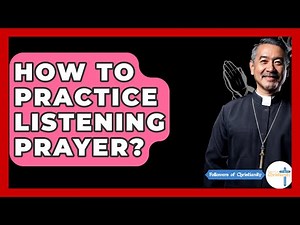 How To Practice Listening Prayer? - Followers Of Christianity