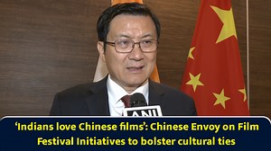 ‘Indians love Chinese films’: Chinese envoy on film festival initiatives to bolster cultural ties
