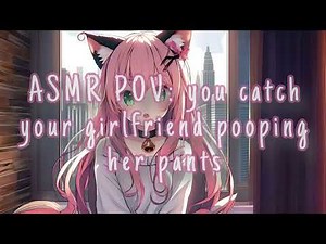 ASMR - You Catch Your Girlfriend Pooping Her Pants~ ♡