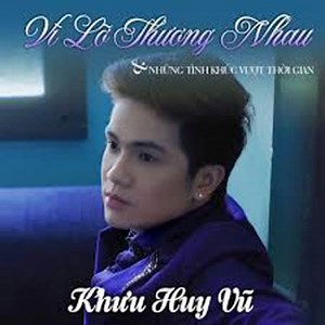 Vì Lỡ Thương Nhau - Những Tình Khúc Vượt Thời Gian - Khưu Huy Vũ | NHAC.VN