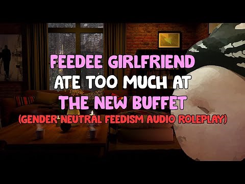 [18+] Feedee Girlfriend Ate Too Much at the Buffet [Weight Gain Roleplay feedism]