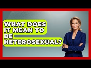 What Does It Mean To Be Heterosexual? - Anthropology Insights