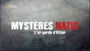 Documentaire | Mystères Nazis, l’or perdu d’Hitler