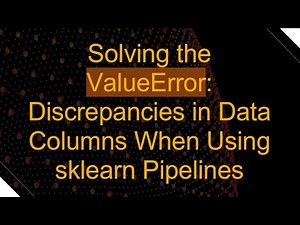 Solving the ValueError: Discrepancies in Data Columns When Using sklearn Pipelines