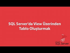 SQL Server'da View Üzerinden Tablo Oluşturmak