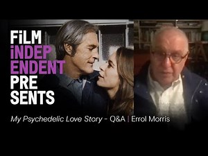 Errol Morris on MY PSYCHEDELIC LOVE STORY | Film Independent Presents