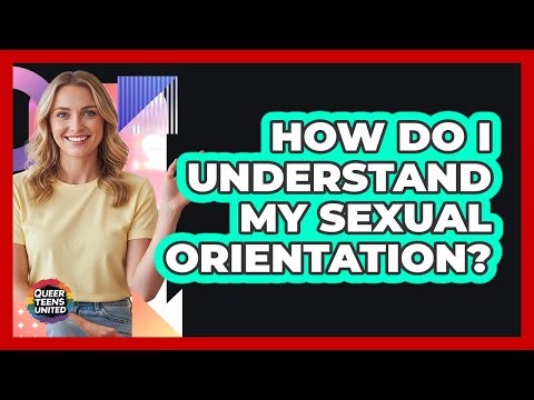 How Do I Understand My Sexual Orientation?