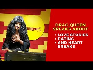 Indian Drag Queen speaks about their love Stories, Dates and Heart breaks