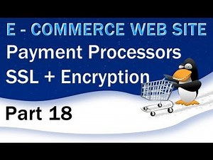18. E - Commerce Website Tutorial - Payment Processors, SSL, Encrypted Code