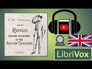 Raffles, Further Adventures of the Amateur Cracksman by E. W. HORNUNG | Full Audio Book