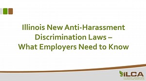 Illinois New Anti-Harassment Discrimination Laws - What Employers Need to Know