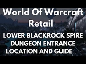 World Of Warcraft Retail Lower Blackrock Spire Dungeon Entrance Location And Guide