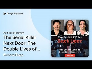 The Serial Killer Next Door: The Double Lives… by Richard Estep · Audiobook preview