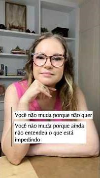 Você não muda porque não quer