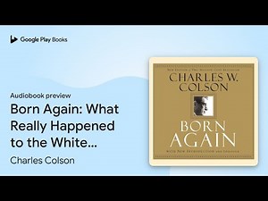 Born Again: What Really Happened to the White… by Charles Colson · Audiobook preview