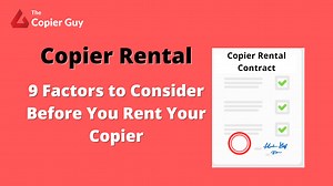 Copier Rental: 9 Factors To Consider Before You Rent Your Copier | The Copier Guy
