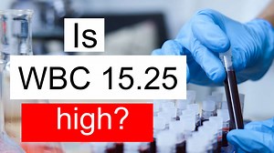 Is WBC 15.25 high, normal or dangerous? What does White blood cell count level 15.25 mean?