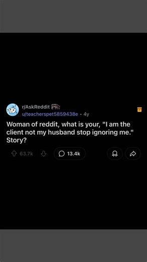 Woman of reddit, what is your, "I am the client not my husband stop ignoring me." Story? #OMG #love #reels | Julie Rivera