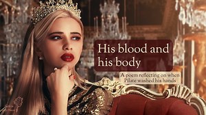 His blood and his body (a poem reflecting on when Pilate washed his hands) - Faith in grey places