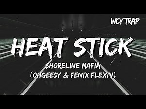 Shoreline Mafia - HEAT STICK (OHGEESY & FENIX FLEXIN) (Lyrics)
