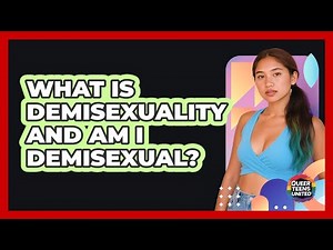 What Is Demisexuality And Am I Demisexual? - Queer Teens United