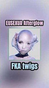 EUSEXUA Afterglow by FKA twigs Review