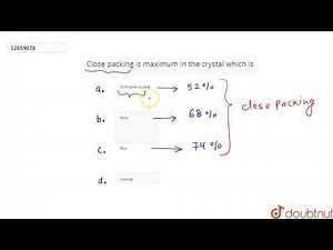 Close packing is maximum in the crystal which in the crystal which is