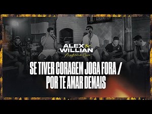 Alex & Willian - Se Tiver Coragem Joga Fora / Por Te Amar Demais (Acústico Em Casa)