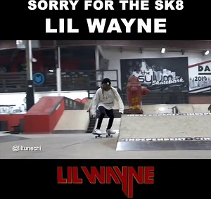 SORRY THE SK8 | Lil Wayne