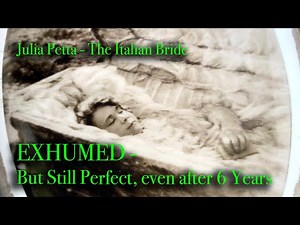 EXHUMED After 6 Years, and She is Still Perfect, Part 3, The Story of Julia Petta; The Italian Bride