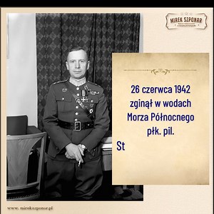 26 czerwca 1942 zginął w wodach Morza Północnego płk. pil. Stanisław Skarżyński. | Mirek Szponar - Podróż przez historię