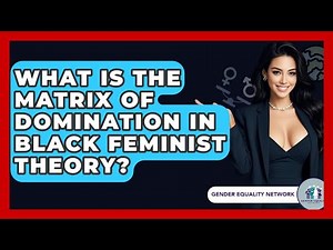 What Is The Matrix Of Domination In Black Feminist Theory? - Gender Equality Network