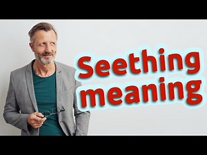 Seething | Definition of seething 📖