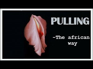 LABIA STRETCHING (LABIA ELONGATION), HOW IS IT DONE?