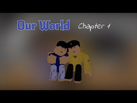 Our World : Chapter 1 - A Roblox Gay Story