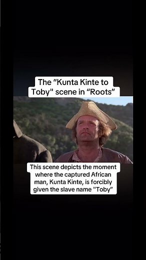 Kunta Kinte to Toby scene in “Roots”