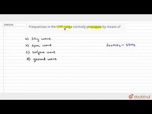 Frequencies in the UHF range normally propagate by means of