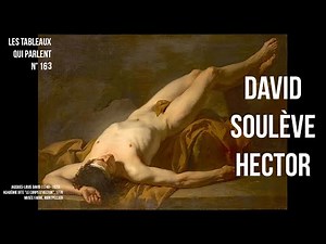 LES TABLEAUX QUI PARLENT N° 163 - Jacques-Louis David peint la mort d'Hector
